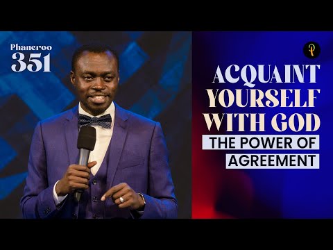 Acquaint Yourself With God — The Power Of Agreement | Phaneroo Service 351 | Apostle Grace Lubega