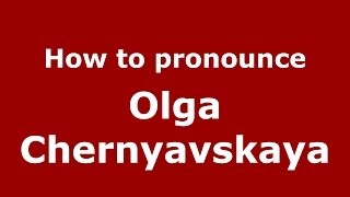 How to pronounce Olga Chernyavskaya