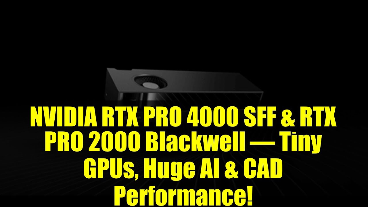 NVIDIA RTX PRO 4000 SFF & RTX PRO 2000 Blackwell – Tiny GPUs, Huge AI & CAD Performance!