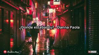 ¿Donde estabas tu? - Danna Paola ||Letra/ Lyrics