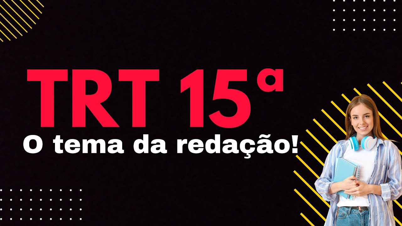 TRT 15 - O tema da redação!