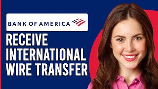 How To Receive International Wire Transfer To Bank Of America (Step By Step Guide)