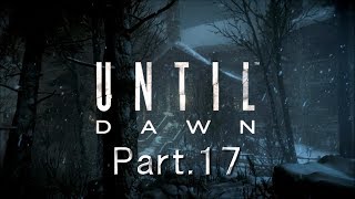 【UNTIL DAWN  惨劇の山荘 】 実況プレイ Part.17