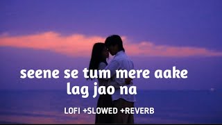 Download lagu seene se tum mere aake lag jao na | Lofi  slowed  reverb | Arijit Singh |TodaySong ♥️ @asish.Babuyt mp3
