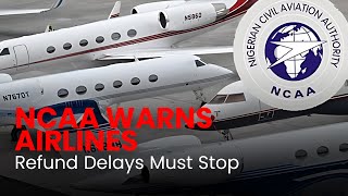 NCAA Warns Airlines  | No More Delays in Passenger Ticket Refunds