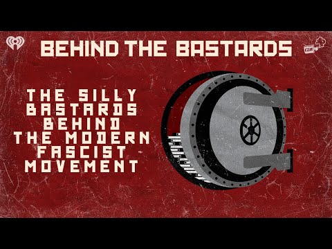 The Silly Bastards Behind the Modern Fascist Movement | BEHIND THE BASTARDS