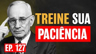 Cresça em Silêncio Treinando Paciência Durante 21 Dias | Napoleon Hill