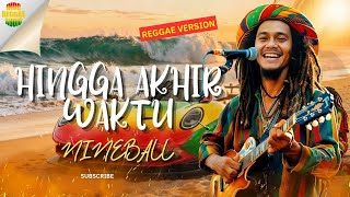 Download lagu Hingga Akhir Waktu - NineBall | Cover Reggae Version  mp3
