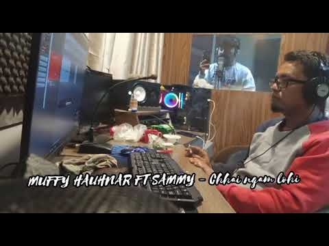 muffy hauhnar ft sammy - chhai ngamloh d (short)