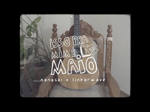 Nanasai, Linearwave - Isso Pra Mim É Maio [Clipe Oficial]