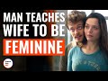 Man Teaches Wife To Be Feminine | @DramatizeMe