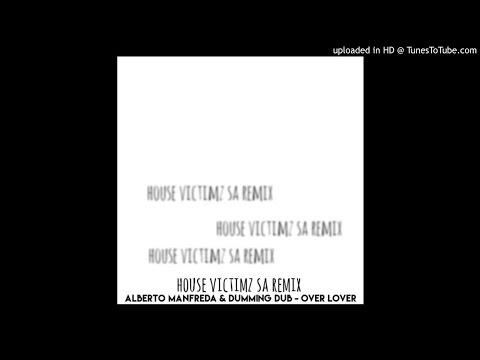 Alberto Manfreda & Dumming Dub - Over Lover (House Victimz SA Remix)