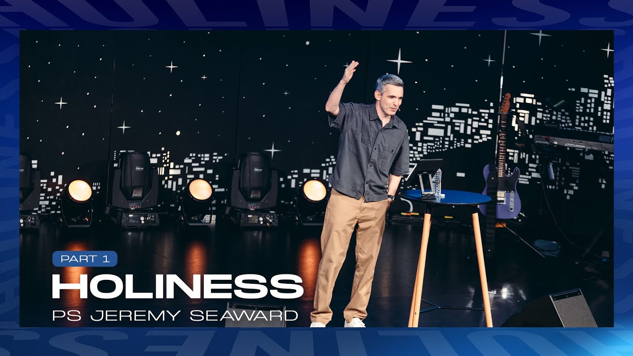 Holiness Pt 1 - Ps Jeremy Seaward