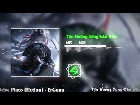 Fiction new ver chill - Drive Pluto (Fiction) - ErGuuu - Part 1960 #shinmusiccc #chill #drivepluto