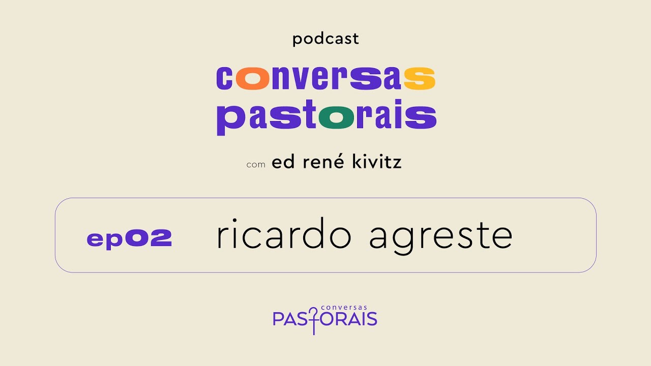 EP02 Ricardo Agreste | Conversas Pastorais com Ed René Kivitz