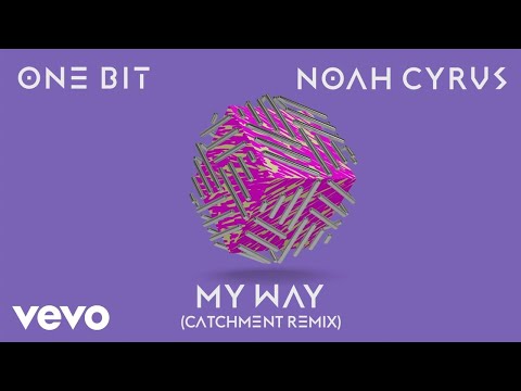 One Bit, Noah Cyrus - My Way (Catchment Remix) (Audio)