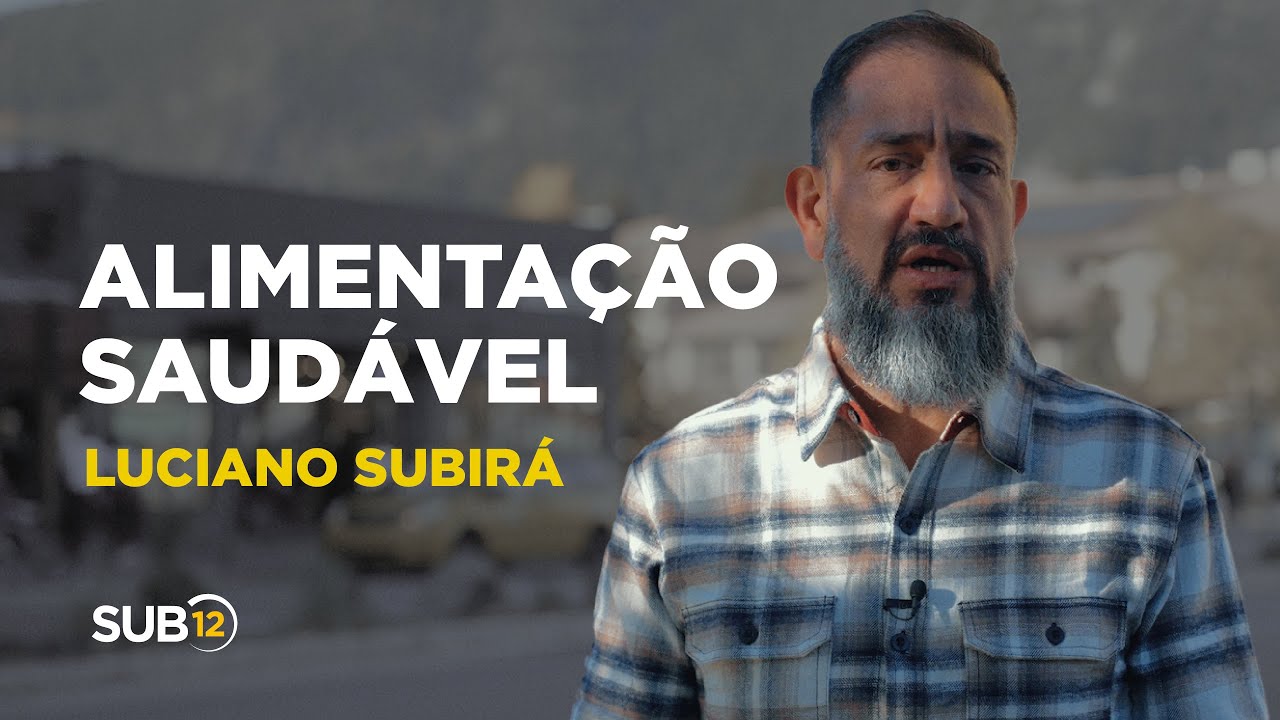 Luciano Subirá - ALIMENTAÇÃO SAUDÁVEL | SUB12