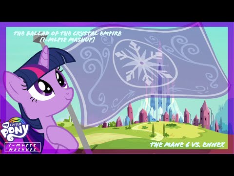 The Ballad Of The Crystal Empire [ft. The Mane 6] (I-MLP18 Mashup)