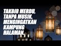 TAKBIRAN IDUL FITRI 2023 NON STOP TANPA MUSIK BIKIN TENANG TAKBIRAN SEDIH RINDU KAMPUNG
