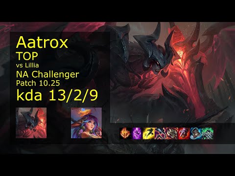 Aatrox vs Lillia Top - NA Challenger 13/2/9 Patch 10.25 Gameplay