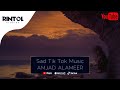 AMJAD ALAMEER - Sad Tik Tok Music || OFFICIAL TRACK - SAD MUSIC