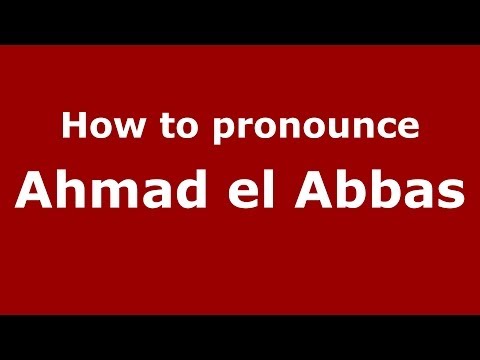 How to pronounce Ahmad el Abbas (Arabic/Morocco) - PronounceNames.com