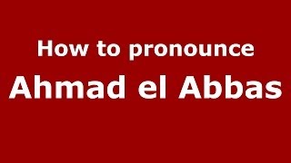 How to pronounce Ahmad El Abbas