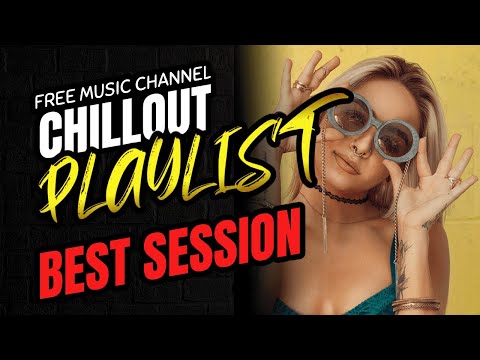 CHILLOUT Session BESTE PLAYLIST SOMMER 2021| KOSTENLOSER Musikkanal