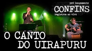 O CANTO DO UIRAPURU - CONFINS ao vivo BRUNO CONDE e MATEUS SARTORI
