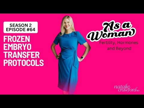 Frozen Embryo Transfer Protocols, As A Woman Podcast with Natalie Crawford, MD