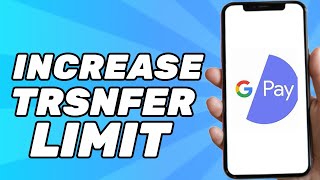 How to Increase Google Pay Transfer Limit (Quick & Easy)