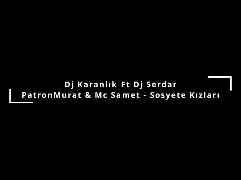Dj KaranLık Ft Dj Serdar & PatronMurat & Mc Samet - Sosyete Kızları (2010)