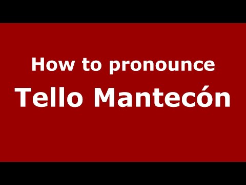 How do you say Tello Mantecón in Mexico (Mexican Spanish)? - PronounceNames.com