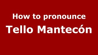 How to pronounce Tello Mantec&oacute;n