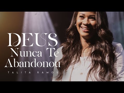 Deus Nunca Te Abandonou - Talita Ramos