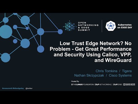 Low Trust Edge Network? No Problem - Get Great Performance & Security Using Calico, VPP, & WireGuard