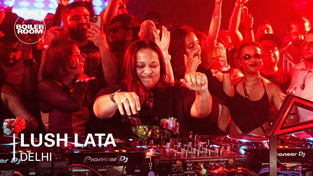 Lush Lata - Boiler Room: Delhi NCR