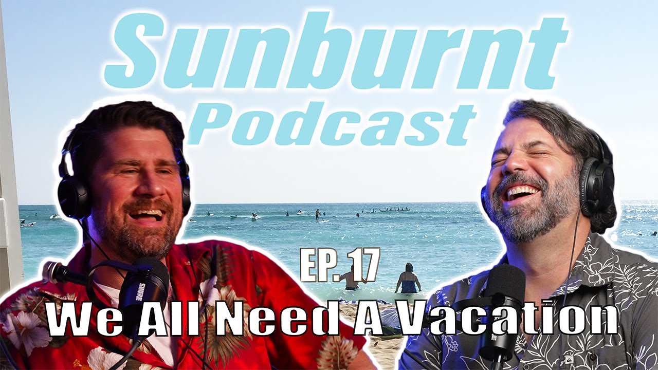 A Mental Tropical Vacation From Your Problems | Sunburnt Podcast Ep 17