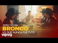 Bronco - Lo Que Nunca Fue Tuyo