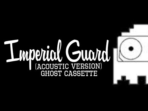 Imperial Guard (acoustic) - Ghost Cassette