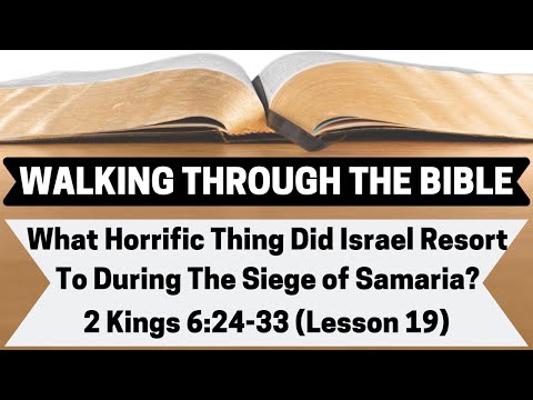 What Horrific Thing Did Israel Resort To During the Siege of Samaria? | 2 Kings 6:24-33 | L.19| WTTB