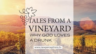 Tales from a Vineyard: Why God Loves a Drunk