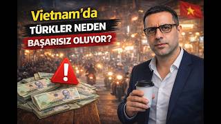 Vietnam’da Türkler Neden Başarısız Oluyor?-Gerçek Sebepler