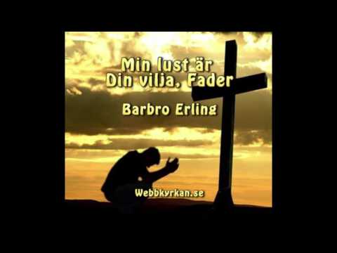 Min lust är Din vilja, Fader - Barbro Erling