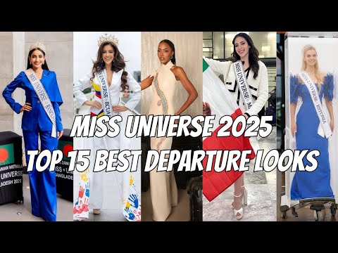 MISS UNIVERSE 2025: TOP 15 BEST DEPARTURE LOOKS