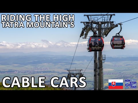 RIDING THE HIGH TATRA CABLE CARS UP SLOVAKIA'S HIGHEST MOUNTAINS