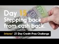 Day 15 Stepping Back From Cash Back INTERAC 21 Day Credit Free Challenge