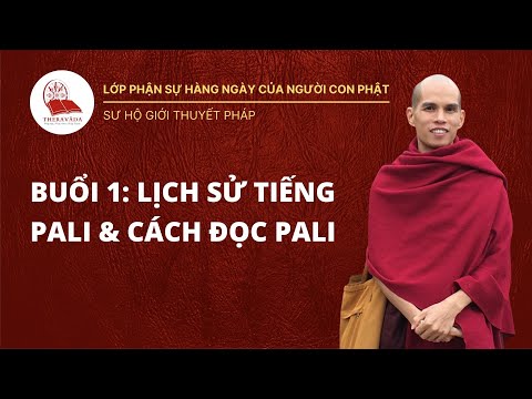 Buổi 1: Lịch Tiếng Pali e Cách Đọc Pali | Lớp Phận Sự Hàng Ngày Của Người Con Phật - Sư Hộ Giới