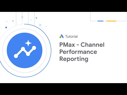 Google Ads Tutorials: Channel performance reporting in Performance Max