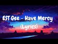 EST Gee - Have Mercy (Lyrics)